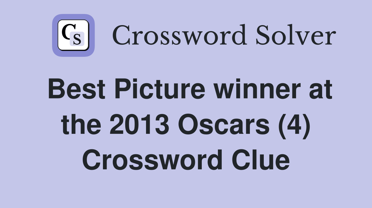 Best Picture winner at the 2013 Oscars (4) Crossword Clue Answers